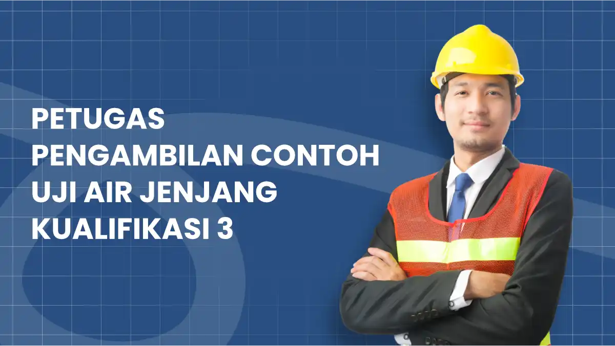Petugas Pengambilan Contoh Uji Air Jenjang Kualifikasi 3