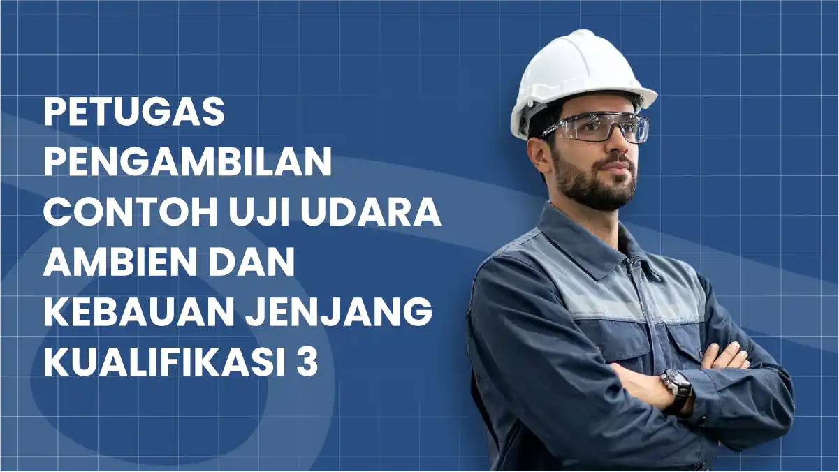 Petugas Pengambilan Contoh Uji Udara Ambien dan Kebauan Jenjang Kualifikasi 3