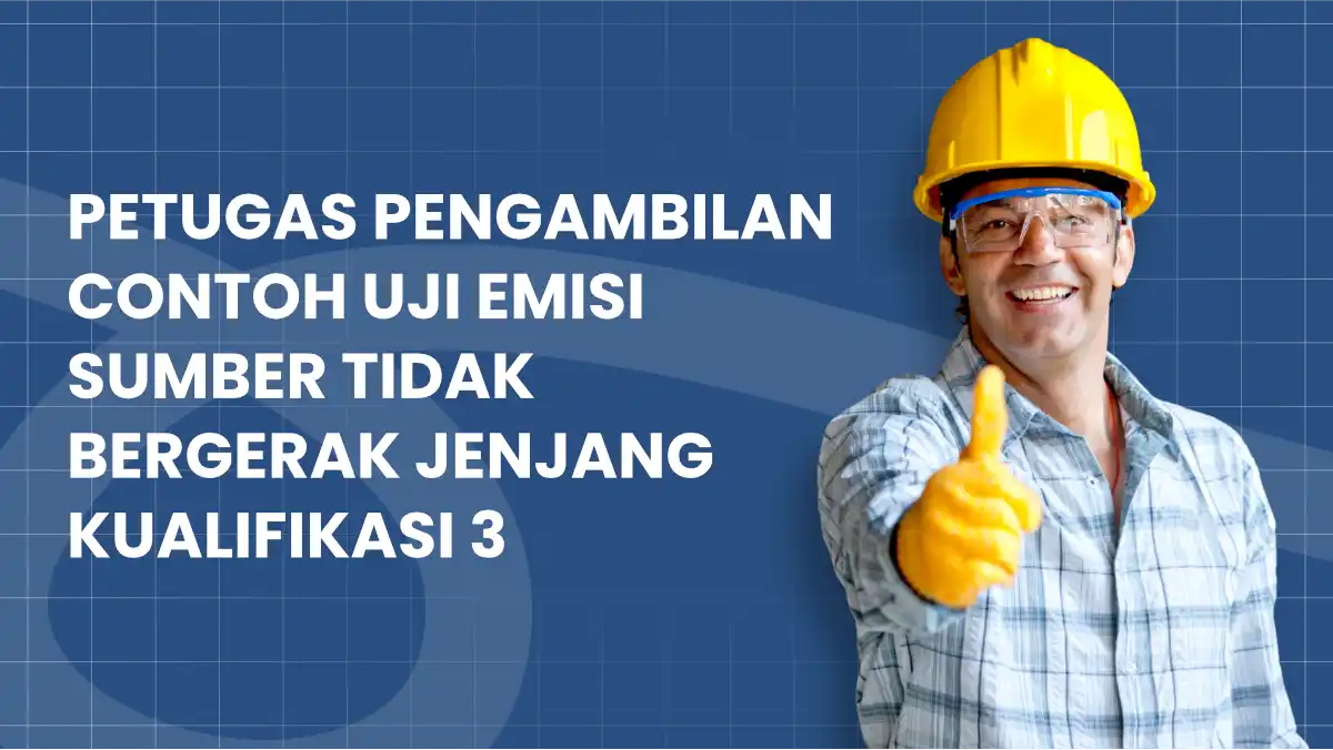 Petugas Pengambilan Contoh Uji Emisi Sumber Tidak Bergerak Jenjang Kualifikasi 3