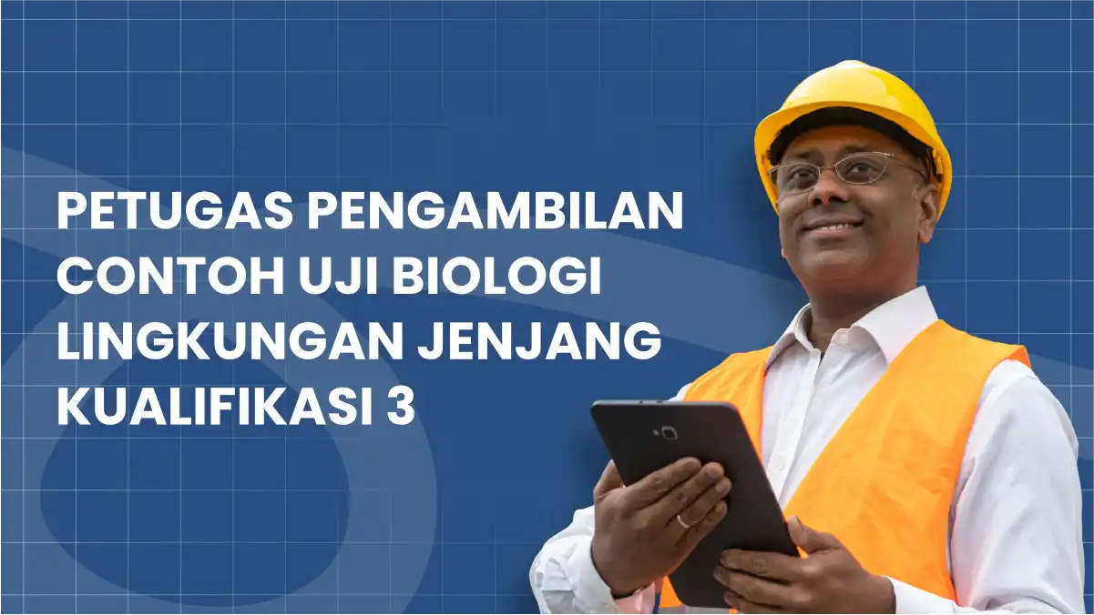 Petugas Pengambilan Contoh Uji Biologi Lingkungan Jenjang Kualifikasi 3