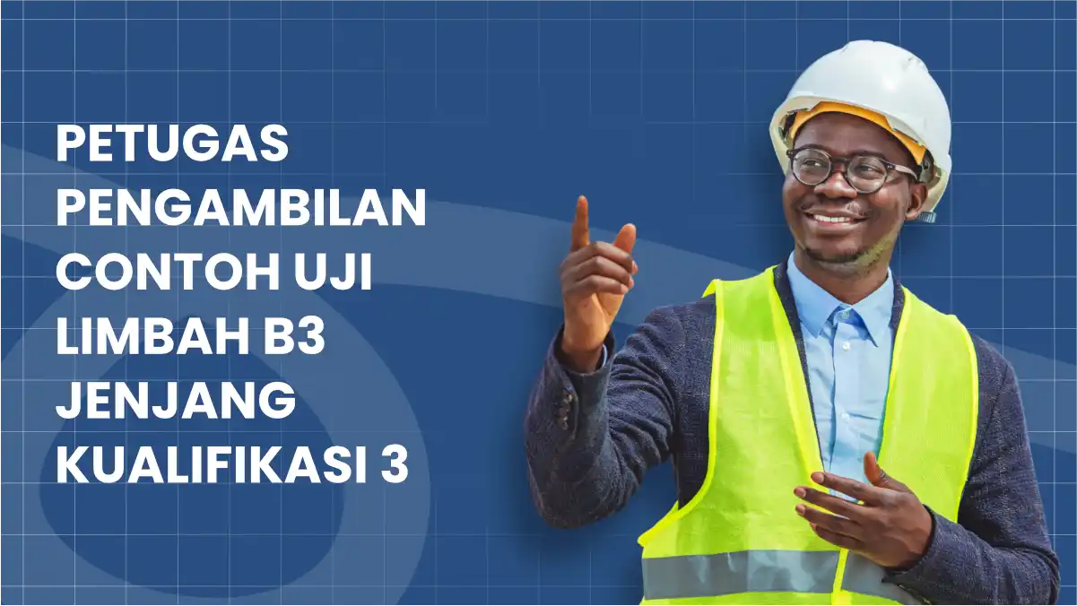 Petugas Pengambilan Contoh Uji Limbah B3 Jenjang Kualifikasi 3