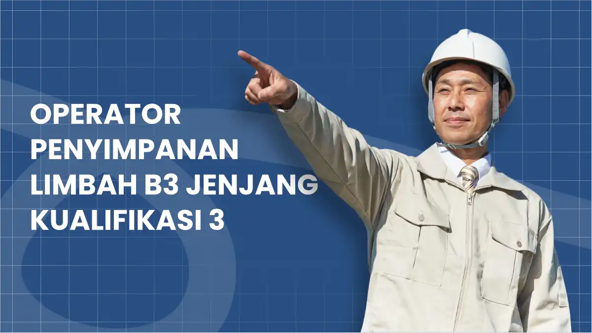 Operator Penyimpanan Limbah B3 Jenjang Kualifikasi 3