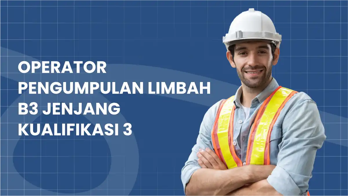 Operator Pengumpulan Limbah B3 Jenjang Kualifikasi 3